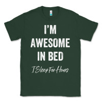 Sports Green i'm awesome in bed i can sleep for hours t shirt Classic Tee - linhVisuals