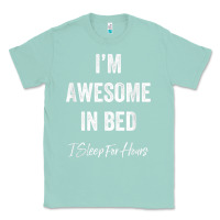 Seafoam i'm awesome in bed i can sleep for hours t shirt Classic Tee - linhVisuals