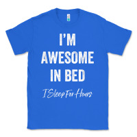 True Royal i'm awesome in bed i can sleep for hours t shirt Classic Tee - linhVisuals
