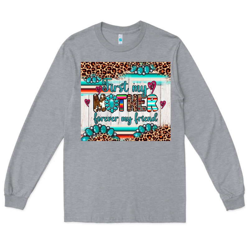 First My Mother Forever My Friend Long Sleeve Tee by Artiststas | Teevron