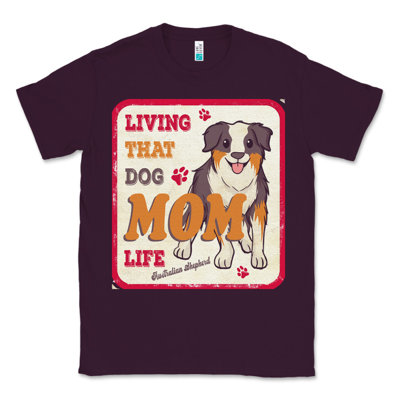 Australian Shepherd Mom T  Shirt Living That Dog Mom Life Australian S Classic Tee by linhVisuals | Teevron
