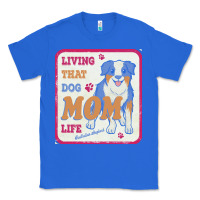 True Royal australian shepherd mom t  shirt living that dog mom life australian s Classic Tee - linhVisuals
