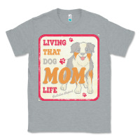 Heather Grey australian shepherd mom t  shirt living that dog mom life australian s Classic Tee - linhVisuals