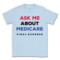 Dusty Blue ask me about medicare final expense Classic Tee - linhVisuals