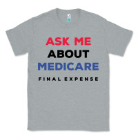Heather Grey ask me about medicare final expense Classic Tee - linhVisuals