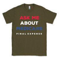 Army Green ask me about medicare final expense Classic Tee - linhVisuals