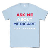 Dusty Blue ask me about medicare final expense Classic Tee - linhVisuals