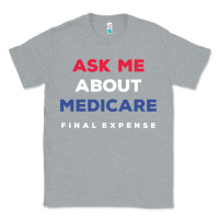 Heather Grey ask me about medicare final expense Classic Tee - linhVisuals