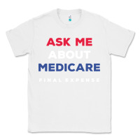 White ask me about medicare final expense Classic Tee - linhVisuals
