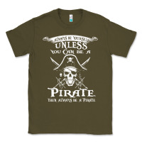 Army Green pirate gift always be yourself unless you can be a pirate Classic Tee - linhVisuals