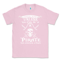 Bubblegum Pink pirate gift always be yourself unless you can be a pirate Classic Tee - linhVisuals