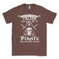 Chestnut pirate gift always be yourself unless you can be a pirate Classic Tee - linhVisuals