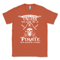 Copper pirate gift always be yourself unless you can be a pirate Classic Tee - linhVisuals