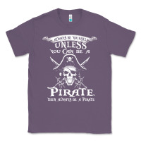 Lavender pirate gift always be yourself unless you can be a pirate Classic Tee - linhVisuals