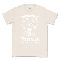 Natural pirate gift always be yourself unless you can be a pirate Classic Tee - linhVisuals