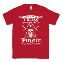 Red pirate gift always be yourself unless you can be a pirate Classic Tee - linhVisuals