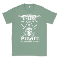 Sage pirate gift always be yourself unless you can be a pirate Classic Tee - linhVisuals