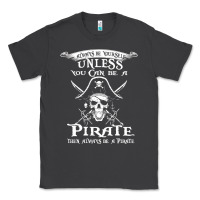 Smoke pirate gift always be yourself unless you can be a pirate Classic Tee - linhVisuals