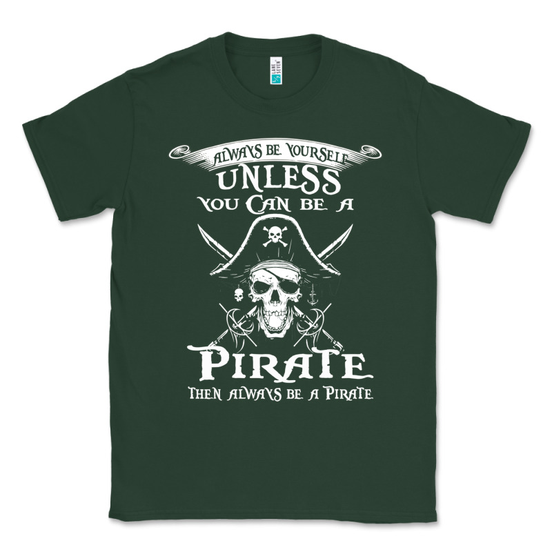 Pirate Gift Always Be Yourself Unless You Can Be A Pirate Classic Tee by linhVisuals | Teevron