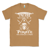 Toasted Coconut pirate gift always be yourself unless you can be a pirate Classic Tee - linhVisuals