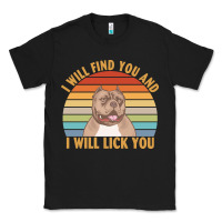 Black i will find you and i will lick you t  shirt i will find you and i wil Classic Tee - linhVisuals