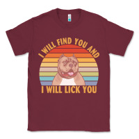 Burgundy i will find you and i will lick you t  shirt i will find you and i wil Classic Tee - linhVisuals