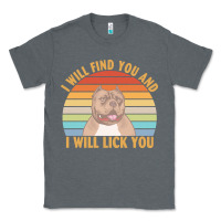 Charcoal Heather i will find you and i will lick you t  shirt i will find you and i wil Classic Tee - linhVisuals
