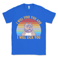 True Royal i will find you and i will lick you t  shirt i will find you and i wil Classic Tee - linhVisuals