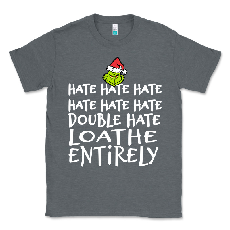 Loathe Entirely Grinch For Light Hate Hate Hate Happy Christmas Classic Tee by linhVisuals | Teevron