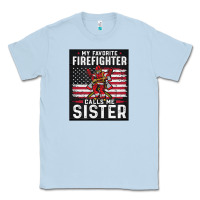 Dusty Blue my favorite firefighter calls me sister. Classic Tee - linhVisuals