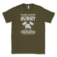 Army Green playing with fire will get you burnt fireman firefighter fun Classic Tee - linhVisuals