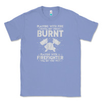 Colony Blue playing with fire will get you burnt fireman firefighter fun Classic Tee - linhVisuals