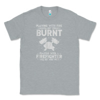 Heather Grey playing with fire will get you burnt fireman firefighter fun Classic Tee - linhVisuals