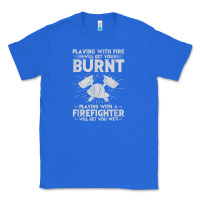 True Royal playing with fire will get you burnt fireman firefighter fun Classic Tee - linhVisuals