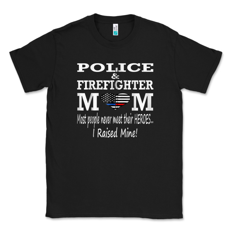 Police & Firefighter Mom, I Raised Mine Fireman Mothers Day Classic Tee by linhVisuals | Teevron
