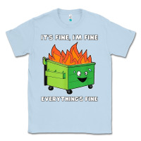 Dusty Blue dumpster fire its fine im fine Classic Tee - linhVisuals