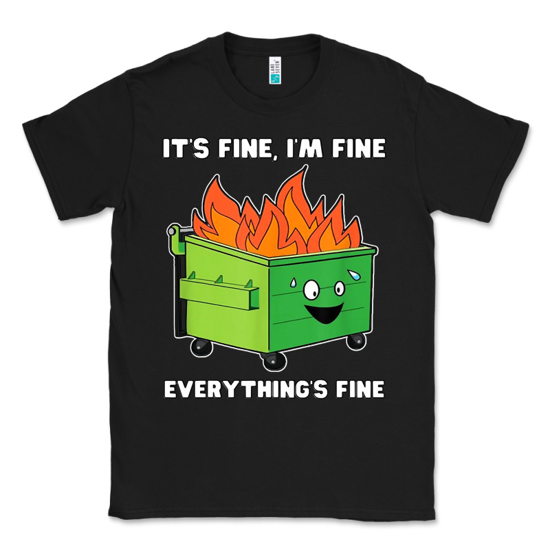Dumpster Fire Its Fine Im Fine Classic Tee by linhVisuals | Teevron
