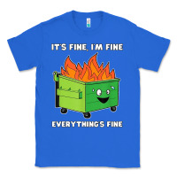 True Royal dumpster fire its fine im fine Classic Tee - linhVisuals