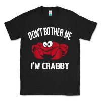 Black don't bother me i'm crabby Classic Tee - linhVisuals