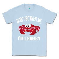 Dusty Blue don't bother me i'm crabby Classic Tee - linhVisuals