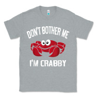 Heather Grey don't bother me i'm crabby Classic Tee - linhVisuals