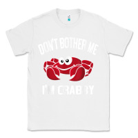 White don't bother me i'm crabby Classic Tee - linhVisuals