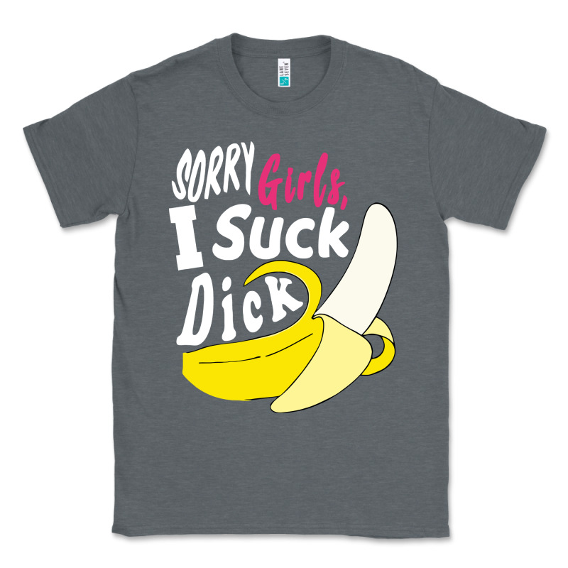 Sorry Girls I Suck Dick Banana Classic Tee by linhVisuals | Teevron