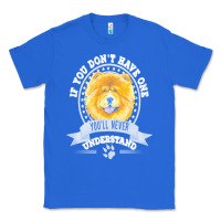 Chow Chow Gift T  Shirt If You Don't Have One You'll Never Understand Classic Tee | Teevron