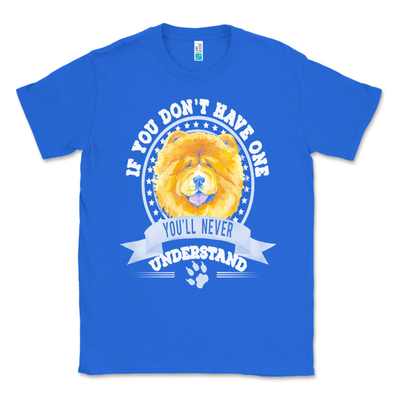 Chow Chow Gift T  Shirt If You Don't Have One You'll Never Understand Classic Tee by linhVisuals | Teevron