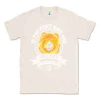 Natural chow chow gift t  shirt if you don't have one you'll never understand Classic Tee - linhVisuals