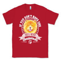 Chow Chow Gift T  Shirt If You Don't Have One You'll Never Understand Classic Tee | Teevron