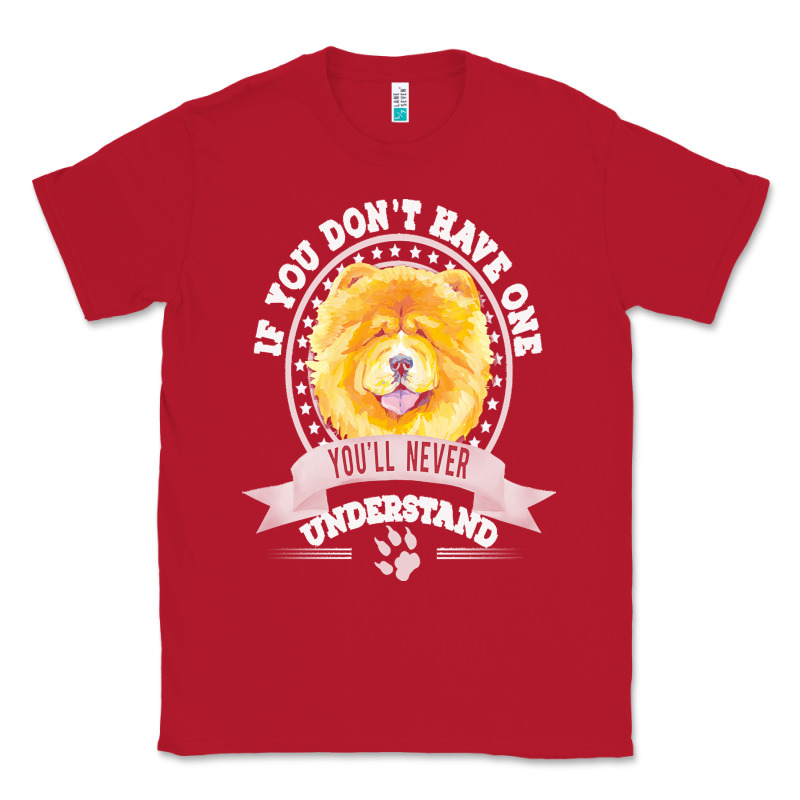 Chow Chow Gift T  Shirt If You Don't Have One You'll Never Understand Classic Tee by linhVisuals | Teevron