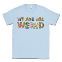 Dusty Blue we are all weird Classic Tee - linhVisuals