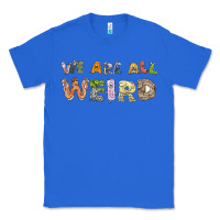 True Royal we are all weird Classic Tee - linhVisuals